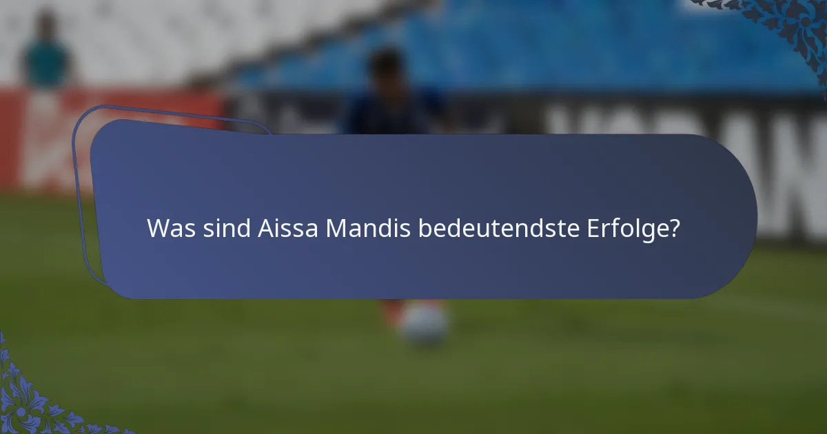 Was sind Aissa Mandis bedeutendste Erfolge?