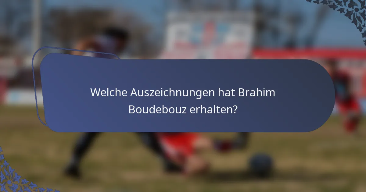 Welche Auszeichnungen hat Brahim Boudebouz erhalten?