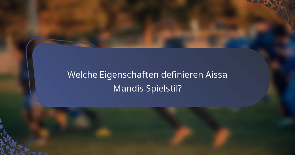 Welche Eigenschaften definieren Aissa Mandis Spielstil?