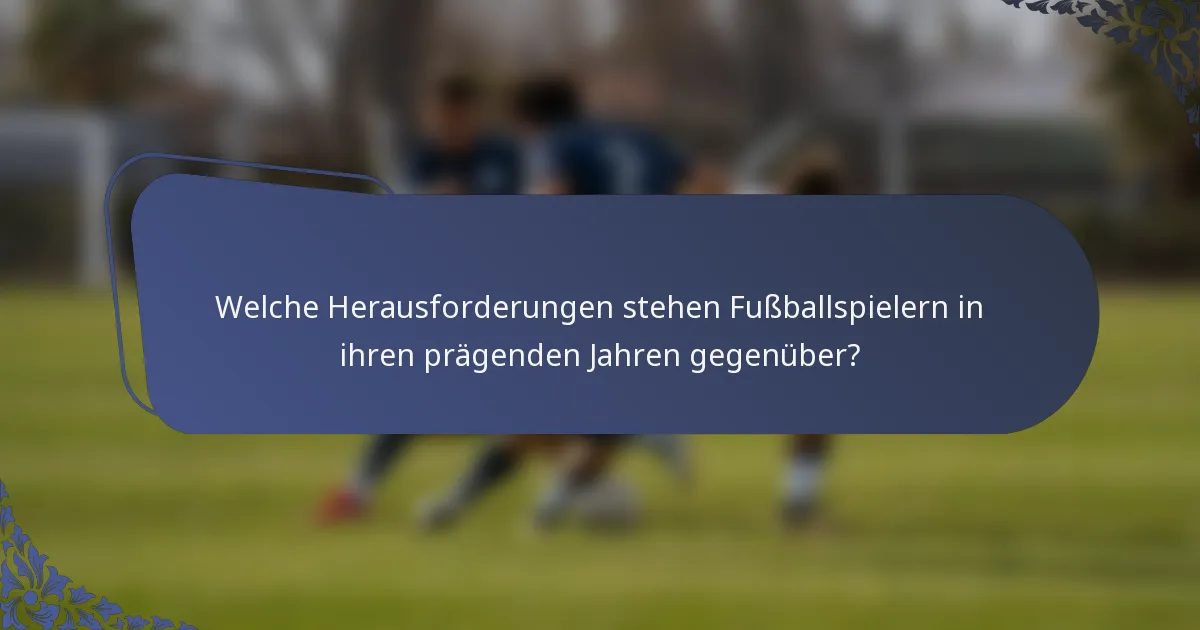 Welche Herausforderungen stehen Fußballspielern in ihren prägenden Jahren gegenüber?