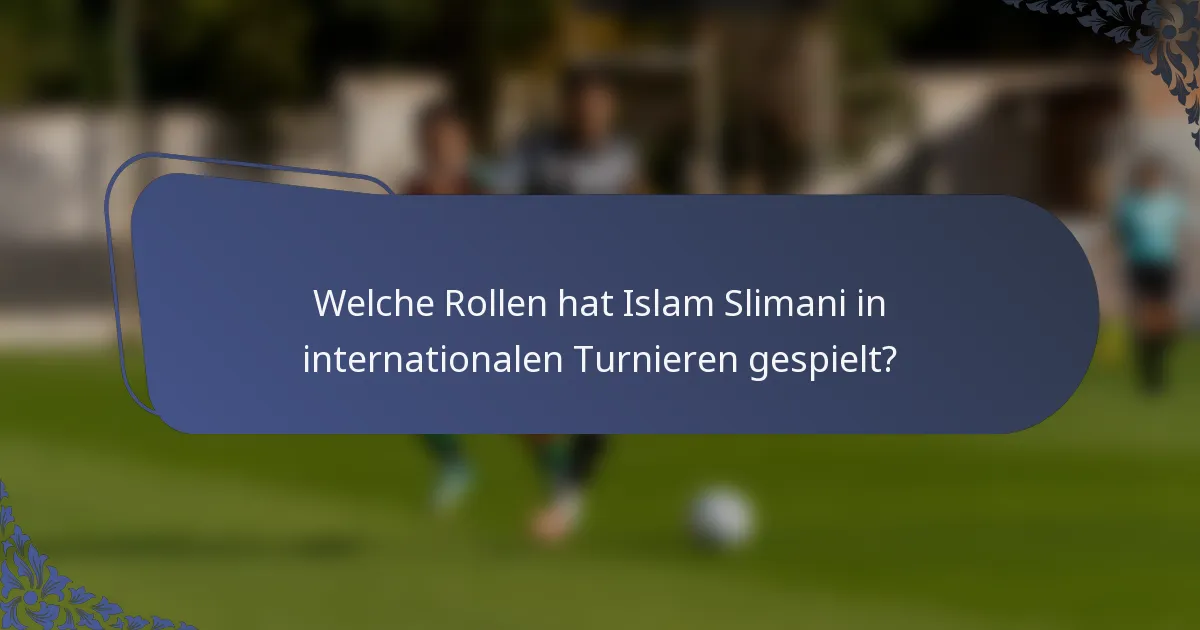 Welche Rollen hat Islam Slimani in internationalen Turnieren gespielt?
