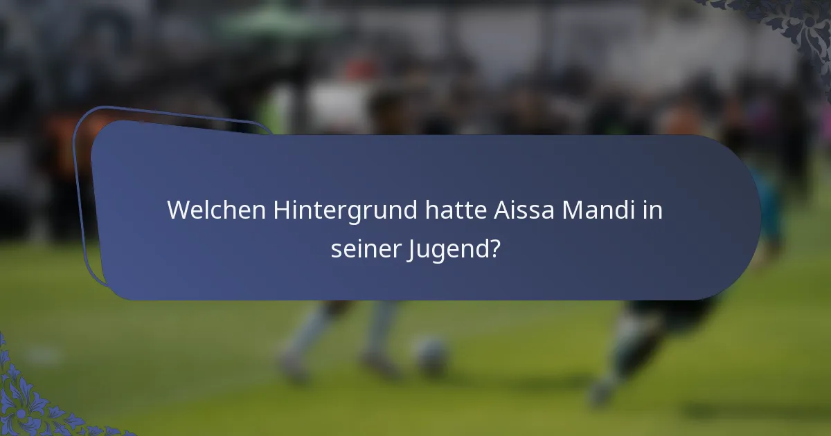 Welchen Hintergrund hatte Aissa Mandi in seiner Jugend?