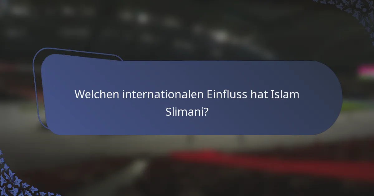 Welchen internationalen Einfluss hat Islam Slimani?