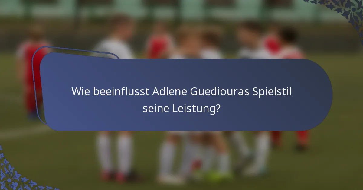 Wie beeinflusst Adlene Guediouras Spielstil seine Leistung?