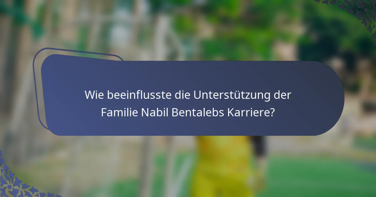 Wie beeinflusste die Unterstützung der Familie Nabil Bentalebs Karriere?