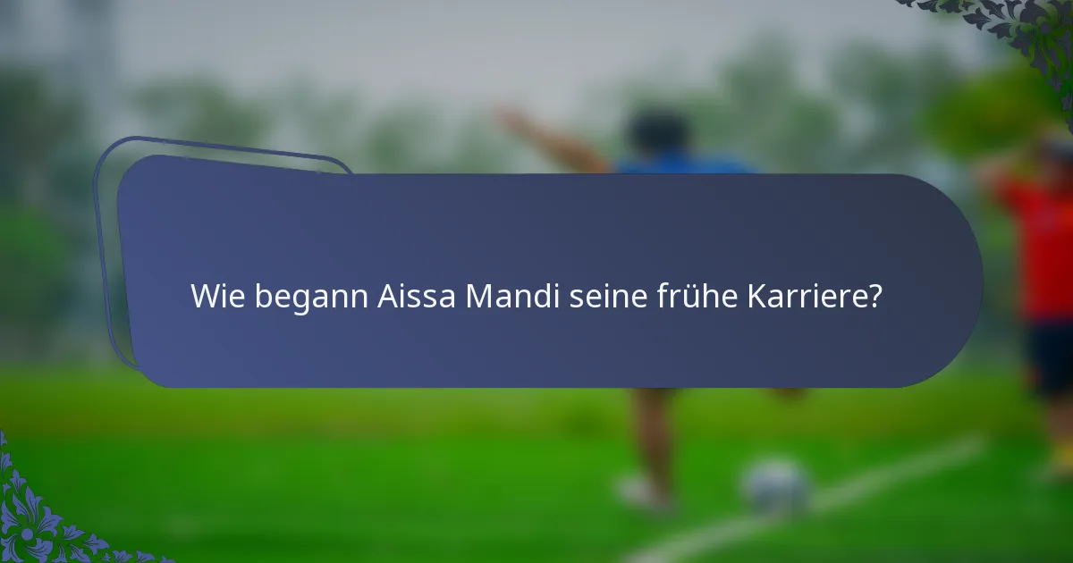Wie begann Aissa Mandi seine frühe Karriere?