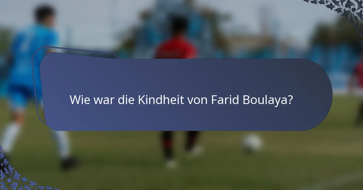 Wie war die Kindheit von Farid Boulaya?